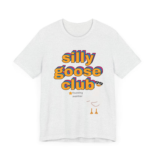 Silly Goose Club Tee, Fun Unisex T-Shirt for Kids and Adults, Quirky Apparel for Parties, Gift for Friends, Humor Shirt