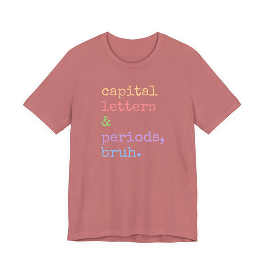 Capital Letters Periods Bruh T-Shirt | Funny Graphic Tee for Teachers & Students