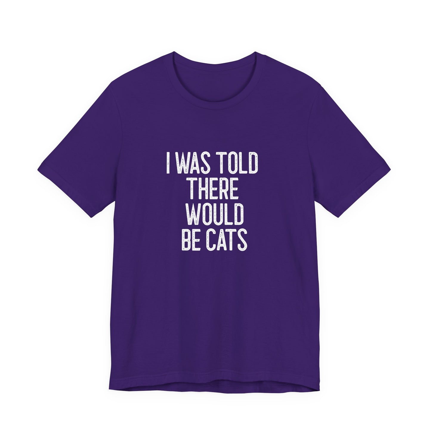 " I was told there would be cats " Unisex Jersey Short Sleeve Tee - Casual Comfort, Perfect for Every Occasion, Gift for Him/Her, Cute Everyday Shirt, Great for Parties [...]
