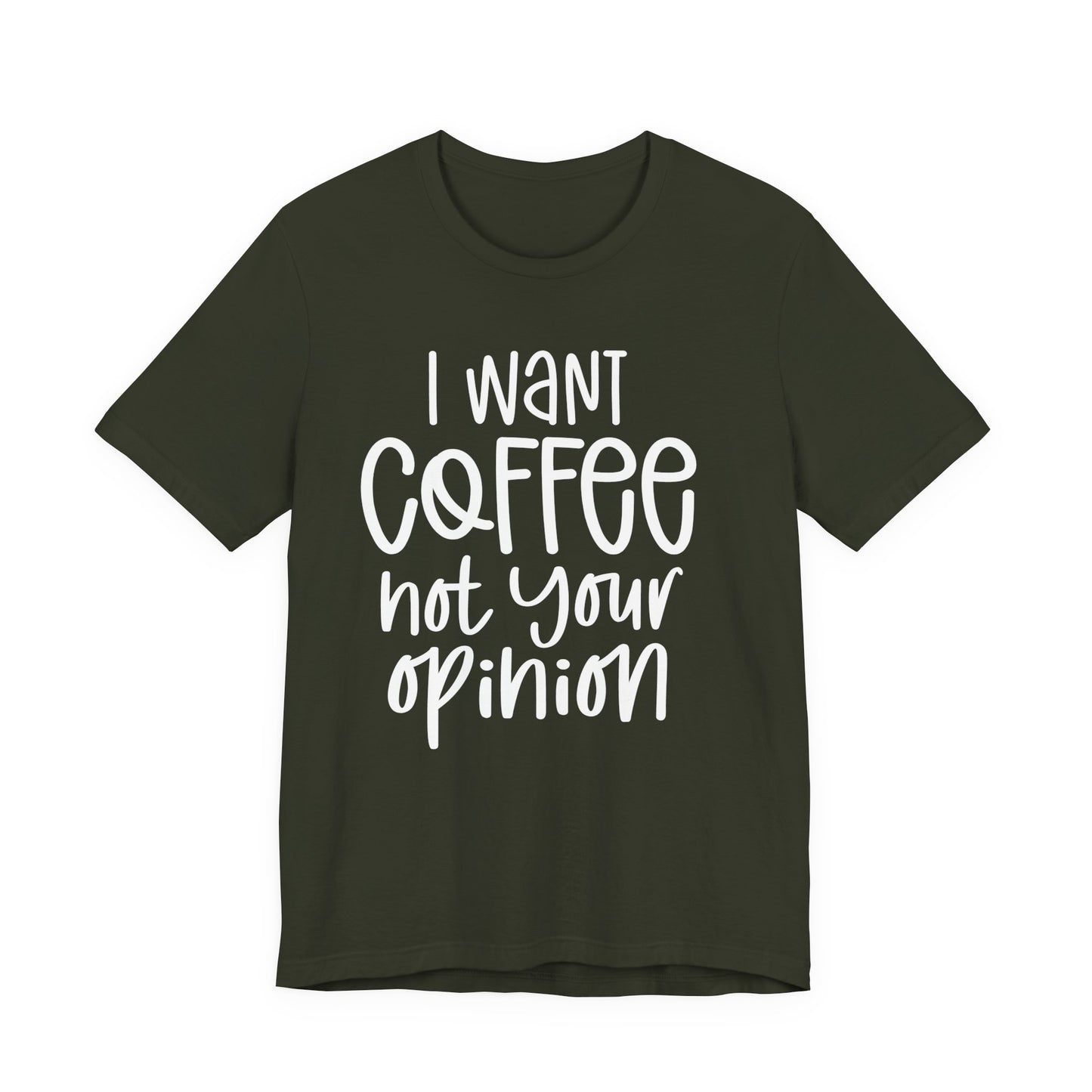 " I want coffee, not your opinion." Coffee Lover Tee: Unisex Jersey Short Sleeve