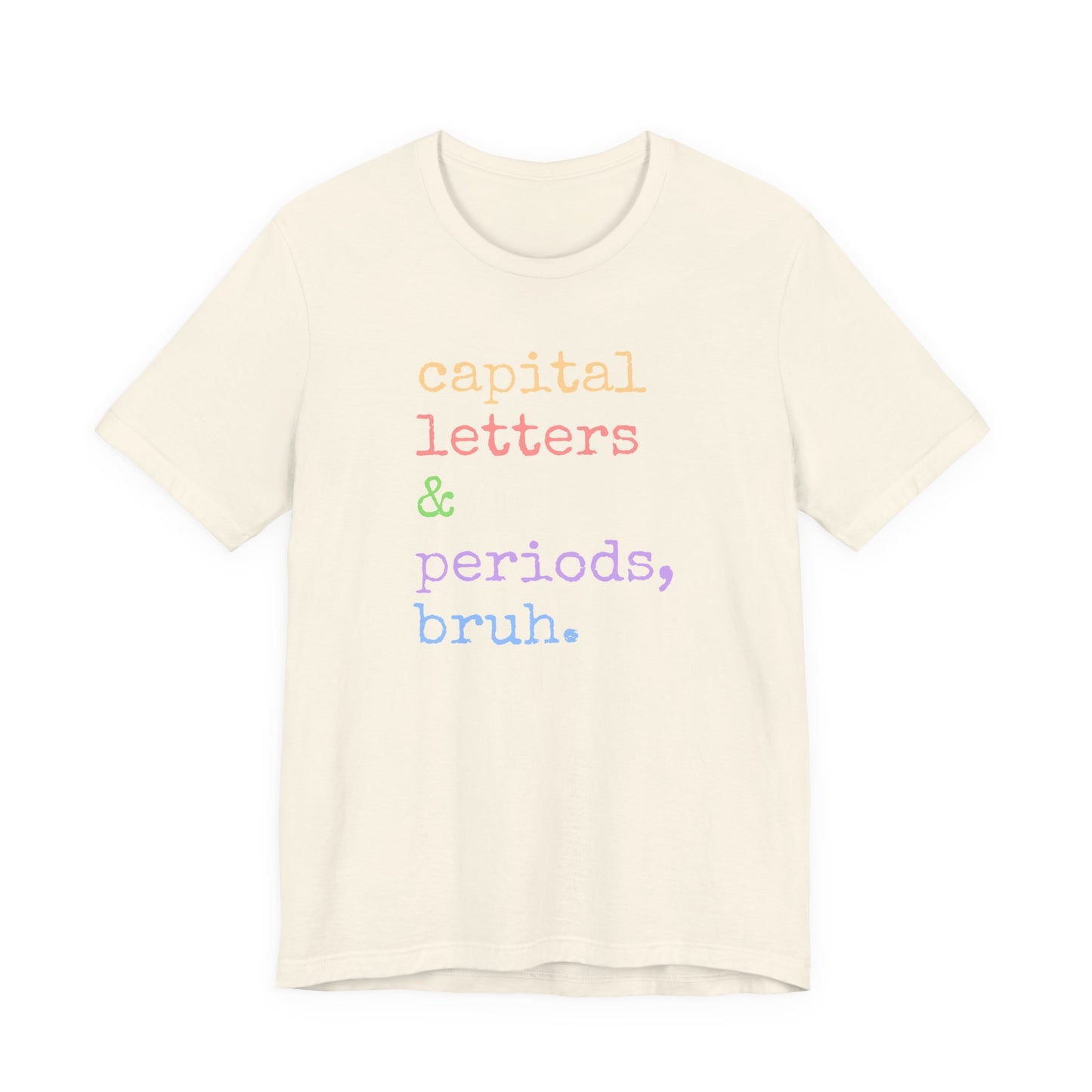 Capital Letters Periods Bruh T-Shirt | Funny Graphic Tee for Teachers & Students