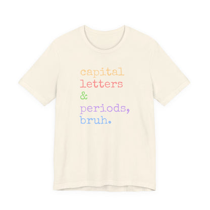 Capital Letters Periods Bruh T-Shirt | Funny Graphic Tee for Teachers & Students