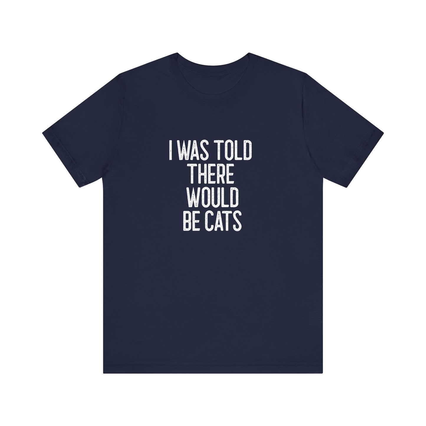 " I was told there would be cats " Unisex Jersey Short Sleeve Tee - Casual Comfort, Perfect for Every Occasion, Gift for Him/Her, Cute Everyday Shirt, Great for Parties [...]