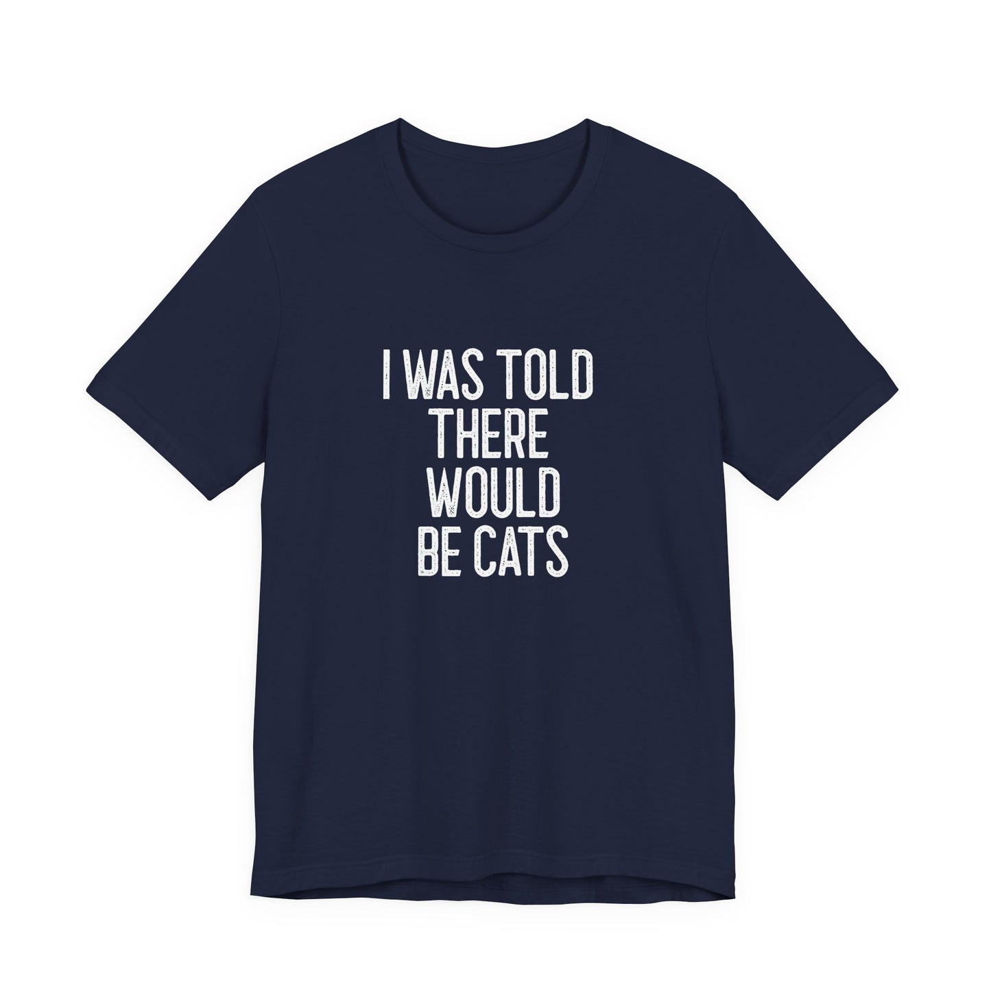 " I was told there would be cats " Unisex Jersey Short Sleeve Tee - Casual Comfort, Perfect for Every Occasion, Gift for Him/Her, Cute Everyday Shirt, Great for Parties [...]