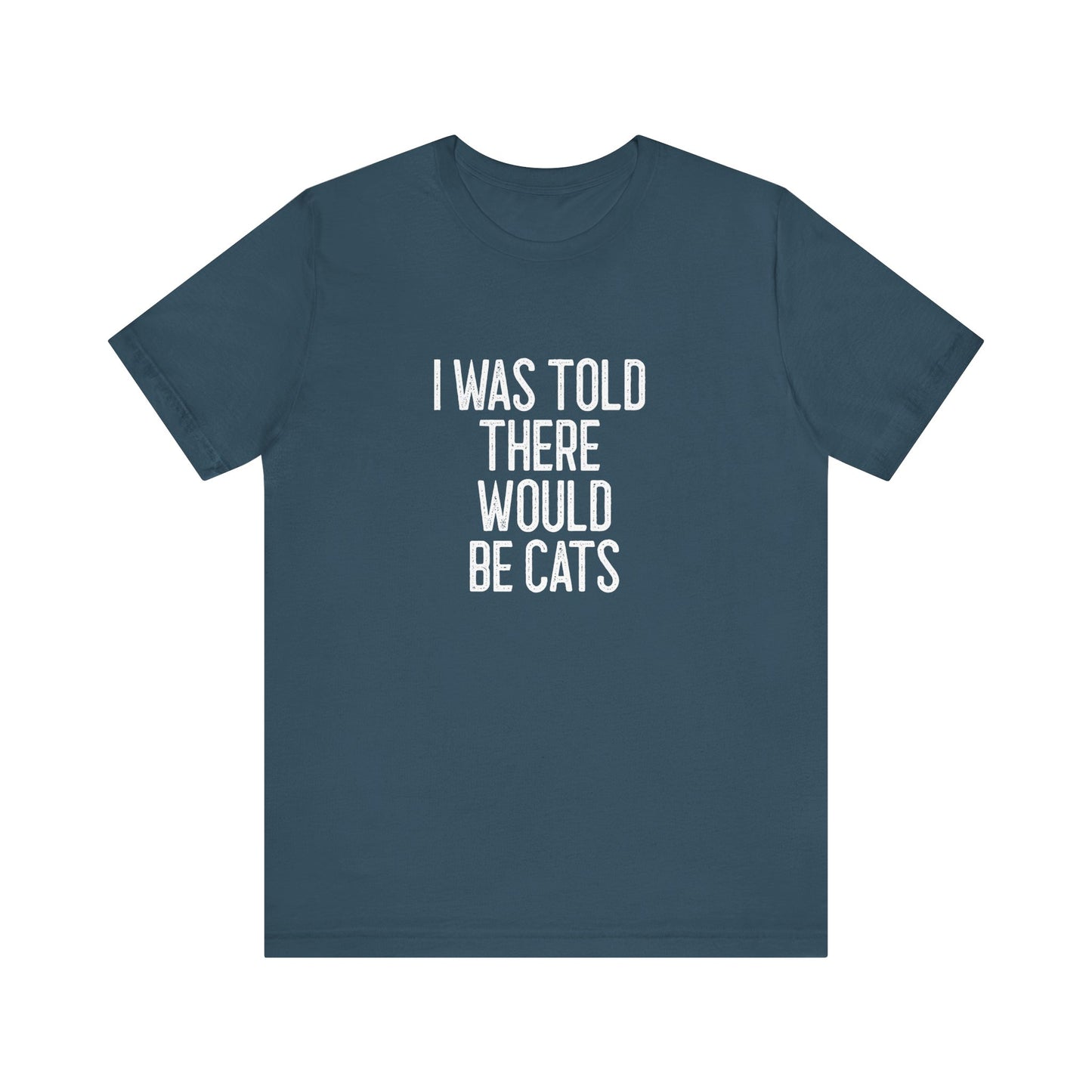 " I was told there would be cats " Unisex Jersey Short Sleeve Tee - Casual Comfort, Perfect for Every Occasion, Gift for Him/Her, Cute Everyday Shirt, Great for Parties [...]