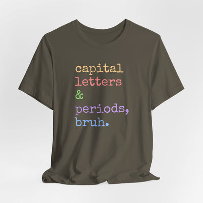 Capital Letters Periods Bruh T-Shirt | Funny Graphic Tee for Teachers & Students
