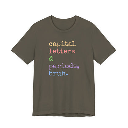 Capital Letters Periods Bruh T-Shirt | Funny Graphic Tee for Teachers & Students