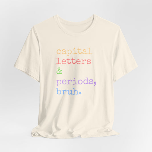 Capital Letters Periods Bruh T-Shirt | Funny Graphic Tee for Teachers & Students