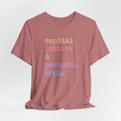 Capital Letters Periods Bruh T-Shirt | Funny Graphic Tee for Teachers & Students