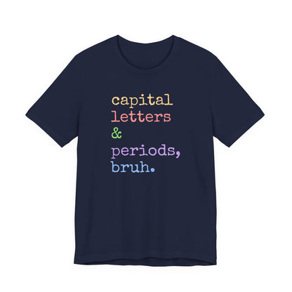 Capital Letters Periods Bruh T-Shirt | Funny Graphic Tee for Teachers & Students