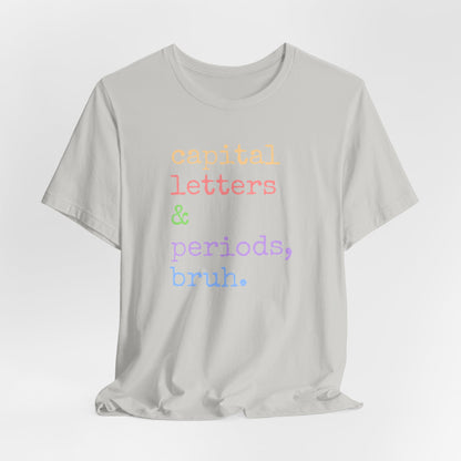 Capital Letters Periods Bruh T-Shirt | Funny Graphic Tee for Teachers & Students
