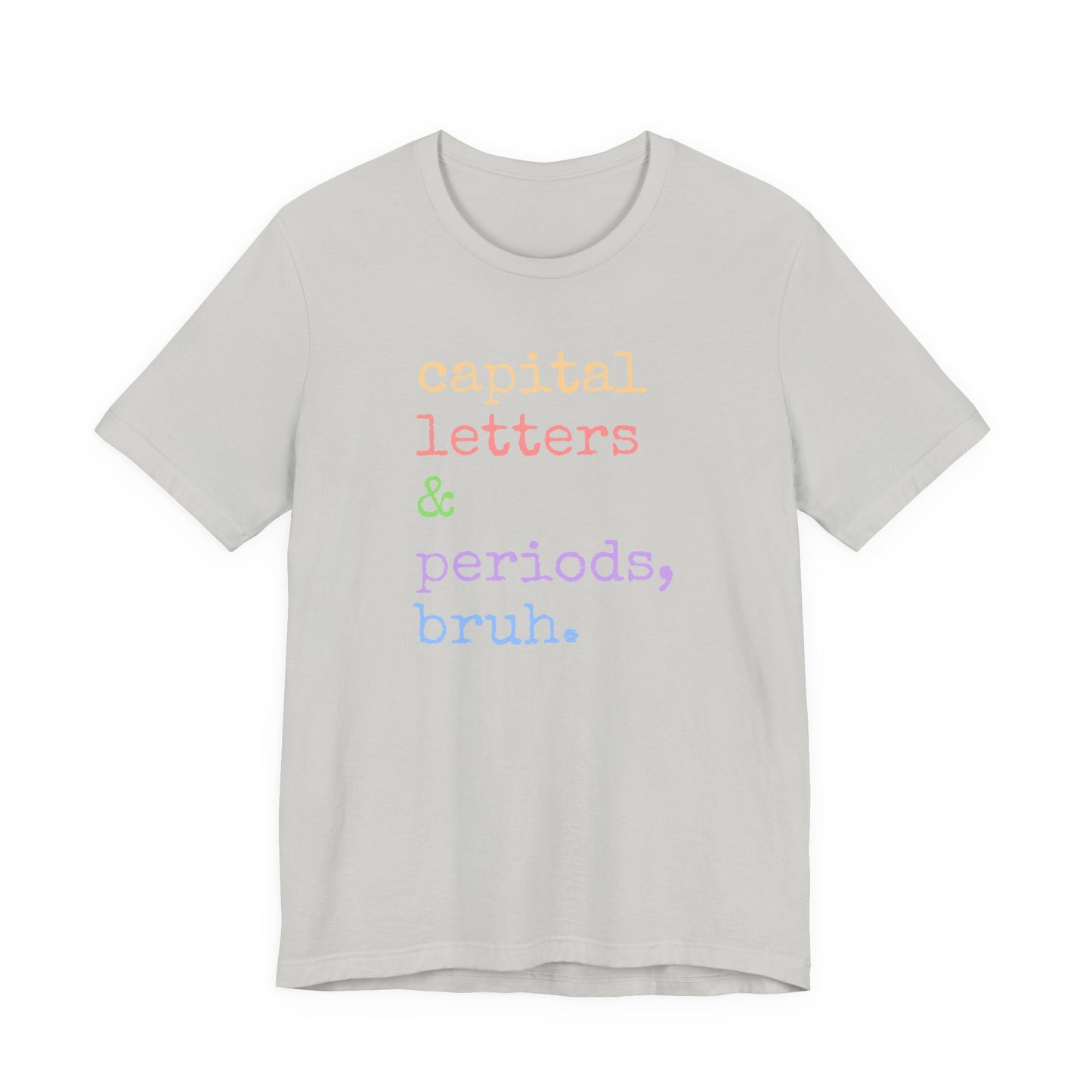 Capital Letters Periods Bruh T-Shirt | Funny Graphic Tee for Teachers & Students
