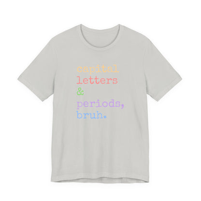 Capital Letters Periods Bruh T-Shirt | Funny Graphic Tee for Teachers & Students