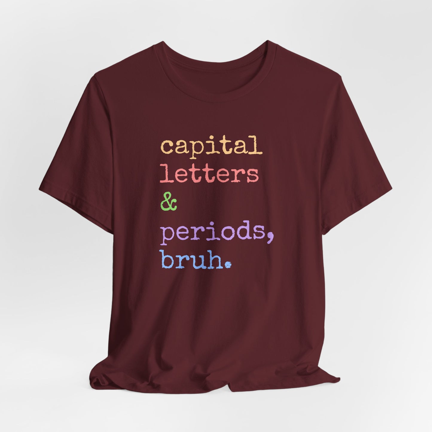 Capital Letters Periods Bruh T-Shirt | Funny Graphic Tee for Teachers & Students