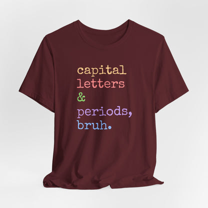 Capital Letters Periods Bruh T-Shirt | Funny Graphic Tee for Teachers & Students