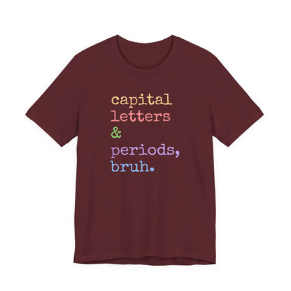 Capital Letters Periods Bruh T-Shirt | Funny Graphic Tee for Teachers & Students
