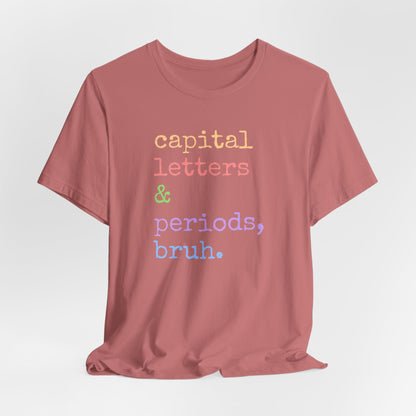 Capital Letters Periods Bruh T-Shirt | Funny Graphic Tee for Teachers & Students