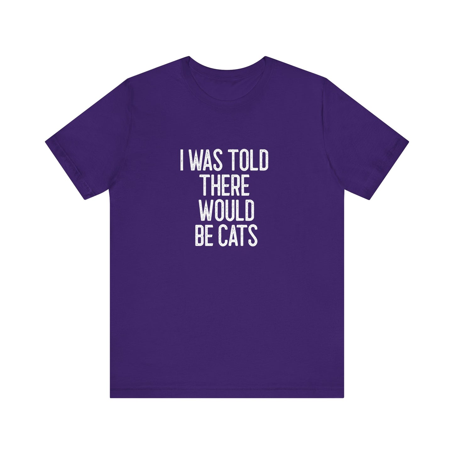 " I was told there would be cats " Unisex Jersey Short Sleeve Tee - Casual Comfort, Perfect for Every Occasion, Gift for Him/Her, Cute Everyday Shirt, Great for Parties [...]