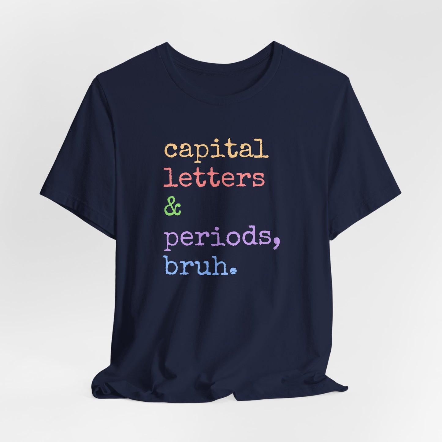 Capital Letters Periods Bruh T-Shirt | Funny Graphic Tee for Teachers & Students