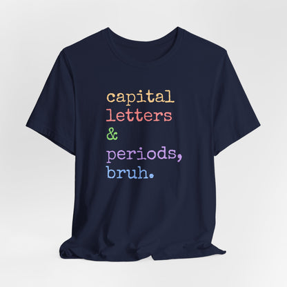 Capital Letters Periods Bruh T-Shirt | Funny Graphic Tee for Teachers & Students